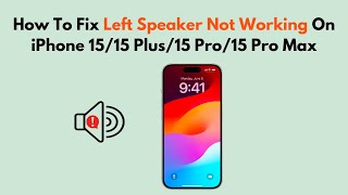 How To Fix Left Speaker Not Working On iPhone 1515 Plus15 Pro15 Pro Max [upl. by Yelruc]