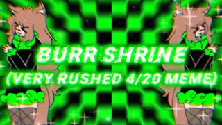 Flashing Colors Burr Shrine “Animation” Meme  420 Special [upl. by Sirovart]