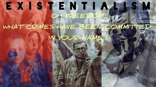 EXISTENTIALISM  Oh FREEDOM what crimes have been committed in your name [upl. by Ninetta605]