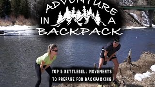 Top 5 Kettlebell Exercises to Prepare for Backpacking Season [upl. by Yerocal37]