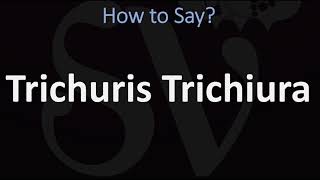 How to Pronounce Trichuris Trichiura CORRECTLY [upl. by Norrej32]