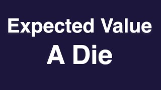 Expected Value of a Die [upl. by Anilorac]