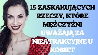 15 zaskakujących rzeczy które mężczyźni uważają za nieatrakcyjne u kobiet [upl. by Aical112]