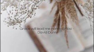 Grace will lead me home lyrics  David Dunn [upl. by Ingaberg]