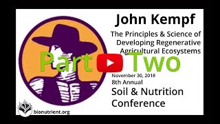 John Kempf Developing Regenerative Agriculture Ecosystems part 2  SNC 2018 Preconference [upl. by Wier279]