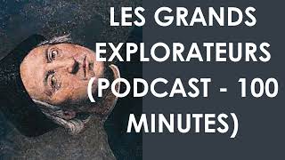 Les grands explorateurs podcast  100 minutes [upl. by Elylrac919]