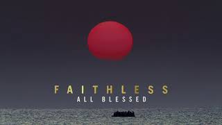 Faithless  All Blessed Official Audio [upl. by Yehs371]