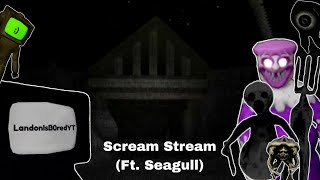 Roblox Scream Stream Ft Seagull [upl. by Susumu]