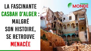 🏟️ La fascinante Casbah d’Alger malgré son histoire se retrouve menacée [upl. by Louls]