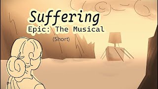 Short Animatic Suffering Epic The Musical [upl. by Agretha611]