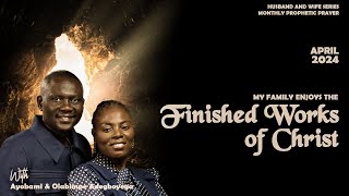 HUSBAND AND WIFE PROPHETIC HOUR  APRIL 2024  MY FAMILY ENJOYS THE FINISHED WORKS OF CHRIST [upl. by Bambi]