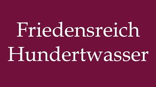 How to Pronounce Friedensreich Hundertwasser Correctly in German [upl. by Almeeta]