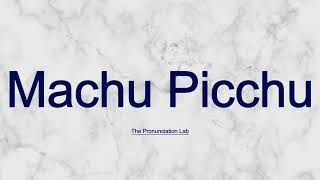 Machu Picchu Pronunciation How to Pronounce Machu Picchu — How to Say It Right [upl. by Joshia]