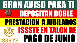 📢📌ATENCION URGENTE🚨Depositan DOBLE prestación en talón de pago de junio a pensionados ISSSTE 2024 [upl. by Aisya928]