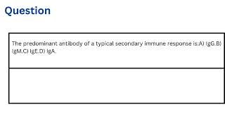 The predominant antibody of a typical secondary immune response is [upl. by Suirtimed243]