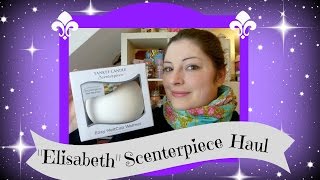 Yankee Candle quotElisabethquot Scenterpiece Haul [upl. by Hatch]