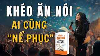 Cách ăn nói Khôn Khéo để ai cũng Nể Phục  SÁCH Khéo ăn nói sẽ có được thiên hạ  Trác Nhã [upl. by Charmane]