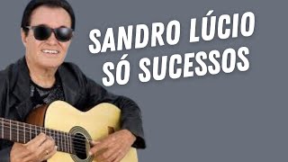 Sucessos de Sandro Lúcio As melhores de todos os tempos [upl. by Aerdnahc]