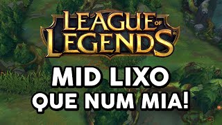 MID LIXO QUE NUM MIA LEAGUE OF LEGENDS [upl. by Akcirahs32]