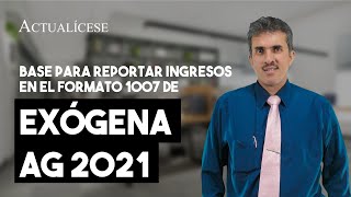 Base para reportar ingresos en el formato 1007 de exógena AG 2021 [upl. by Garvey698]