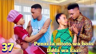 PENZI LA MTOTO WA BOSS 💞 NA DADA WA KAZI 37 FINAL EPISODE lovestory [upl. by Lede]