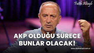 Fatih Altaylı yorumluyor AKP iktidarda olduğu sürece bunlar olmaya devam edecek [upl. by Bencion]