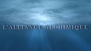 LALLIANCE ALCHIMIQUE [upl. by Ohl899]