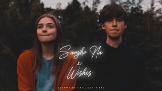 Samjho Na X Wishes  Aditya Rikhari ft Talwinder amp King  Tu Aake Dekh Le  Chillout Vibes [upl. by Brechtel]