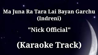 Ma Juna Ra Tara Lai Bayan Garchu  Nick Official  Karaoke Track  With Lyrics Indreni [upl. by Nylirek]