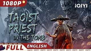 【ENG SUB】Taoist Priest in the Tomb  AdventureThriller  New Chinese Movie  iQIYI Movie English [upl. by Anu]