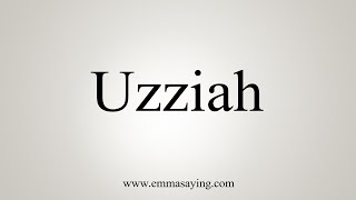 How To Say Uzziah [upl. by Htiffirg]