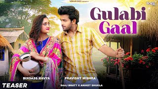 GULABI GAAL Teaser  SONG OUT NOW LINK IN DESCRIPTION  Bindass KavyaPravisht Mishra SaajAniket [upl. by Cioban]