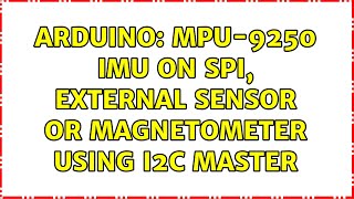 Arduino MPU9250 IMU on SPI external sensor or magnetometer using I2C master [upl. by Schmitz]