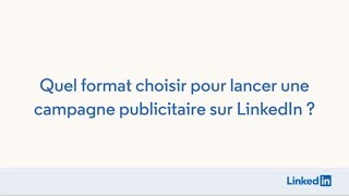 Quel format choisir pour lancer une campagne publicitaire sur LinkedIn [upl. by Aigil688]