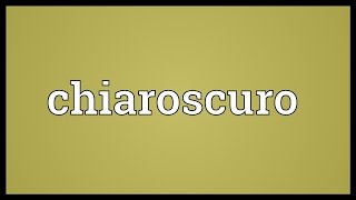 Chiaroscuro Meaning [upl. by Jehovah814]