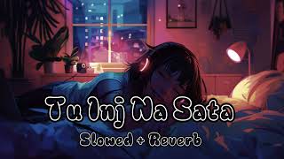 Tu Inj Na Sata Sajna  Slowed And Reverb  Faizu  Music Magic [upl. by Marcin297]