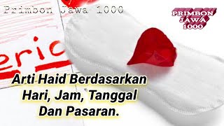 ARTI HAID BERDASARKAN HARI TANGGAL JAM DAN PASARAN  PRIMBON JAWA LENGKAP [upl. by Ettesus]