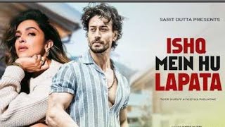 Ishq Mein Hu Lapata  new video song Tiger Shroff  Deepika Padukone  Hindi Romantic Song [upl. by Noiroc]