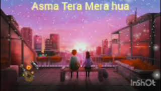 Asma Tera Mera hua song 😘😘 butiful song 💕 [upl. by Hajed]