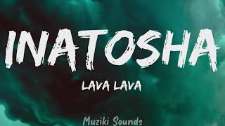 Inatosha  Lava LavaLyrics  Muziki Sounds [upl. by Brick]