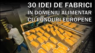 30 idei de afaceri in domeniul productiei alimentare cu Fonduri Europene  30 de fabrici de alimente [upl. by Indys]