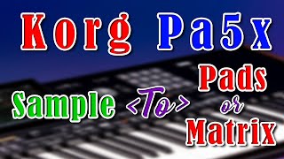 Korg Pa5x Sample to Pads or Matrix Video [upl. by Luo]