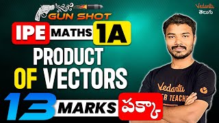 IPE Maths 1A Product of Vectors  Pakka Gunshot 13 marks పక్కా  IPE 2024 Maths  Vedantu Telugu [upl. by Eleanora]