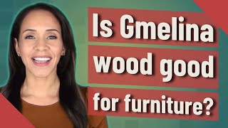 Is Gmelina wood good for furniture [upl. by Doak]