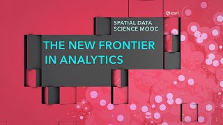 Learn Advanced Analytics in Esri’s Spatial Data Science MOOC [upl. by Iralam84]