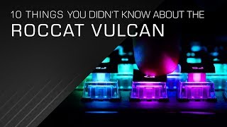 10 things you didnt know about the ROCCAT Vulcan Mechanical Gaming Keyboard [upl. by Rennane895]