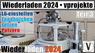 Wiederladen 2024 • Teil 3 • L6 • Zündern • Pulvern • kompletter Prozess vprojekte [upl. by Thessa]