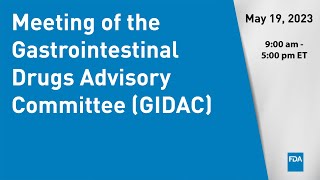 May 19 2023 Meeting of the Gastrointestinal Drugs Advisory Committee GIDAC [upl. by Noremak]