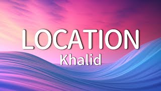 Khalid  Location Lyrics [upl. by Wharton305]