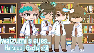 Iwaizumis eyes  Haikyuu Gacha skit  Iwaoi fluff  FT MatsuHana  ๑ DändëliönXi ๑ [upl. by Edyth]